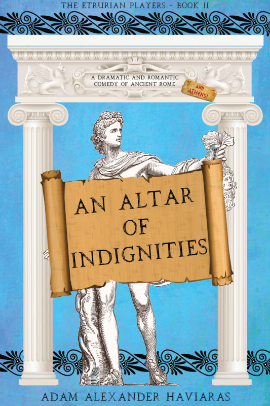 An Altar of Indignities – A Dramatic and Romantic Comedy of Ancient Rome and Athens