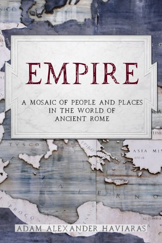 Empire: A Mosaic of People and Places in the World of Ancient Rome